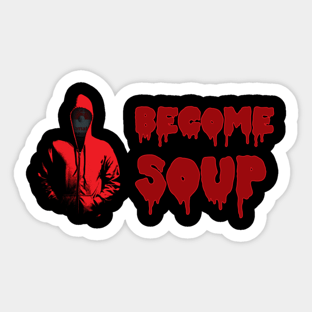 Become Soup Sticker by BeSmartFightDirty